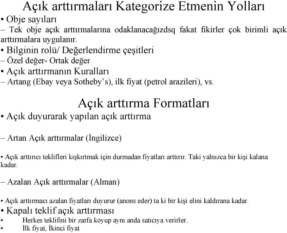 Açık arttırma Formatları Açık duyurarak yapılan açık arttırma Artan Açık arttırmalar (Đngilizce) Açık arttırıcı teklifleri kışkırtmak için durmadan fiyatları arttırır.