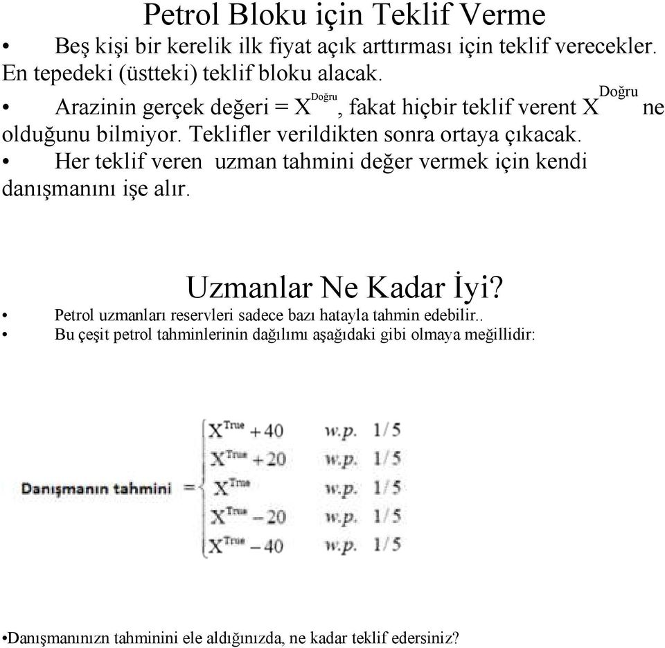 Her teklif veren uzman tahmini değer vermek için kendi danışmanını işe alır. Uzmanlar Ne Kadar Đyi?