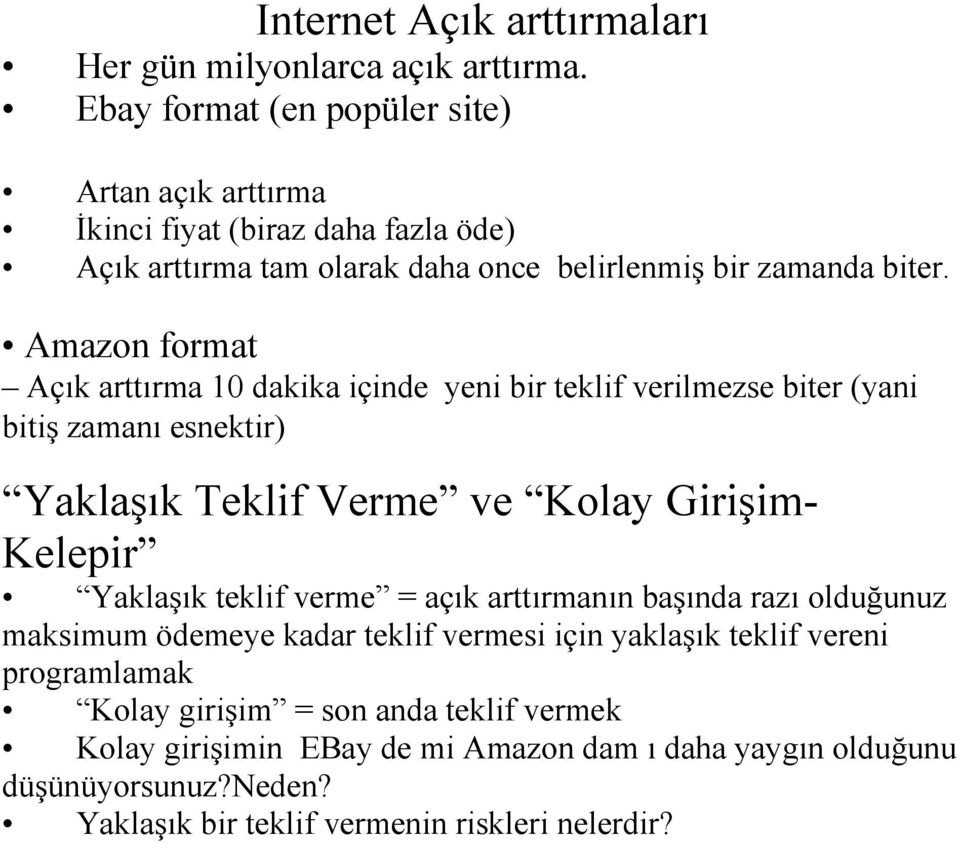 Amazon format Açık arttırma 10 dakika içinde yeni bir teklif verilmezse biter (yani bitiş zamanı esnektir) Yaklaşık Teklif Verme ve Kolay Girişim- Kelepir Yaklaşık teklif