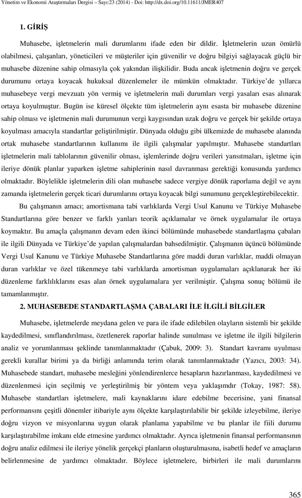 Buda ancak işletmenin doğru ve gerçek durumunu ortaya koyacak hukuksal düzenlemeler ile mümkün olmaktadır.