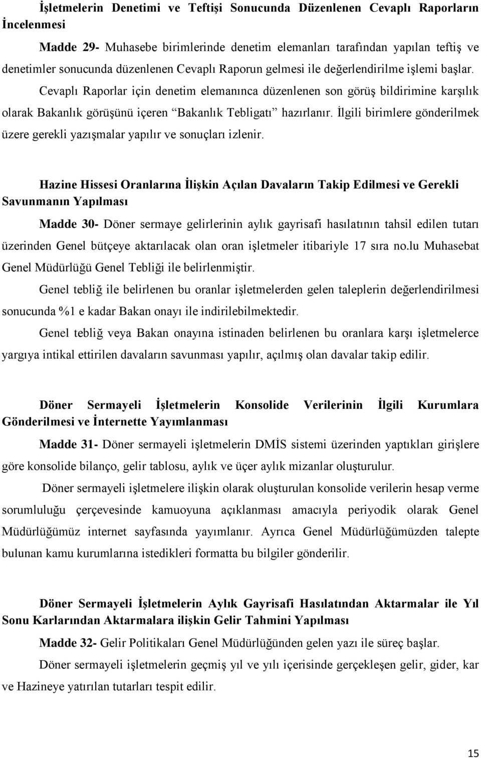 Cevaplı Raporlar için denetim elemanınca düzenlenen son görüş bildirimine karşılık olarak Bakanlık görüşünü içeren Bakanlık Tebligatı hazırlanır.