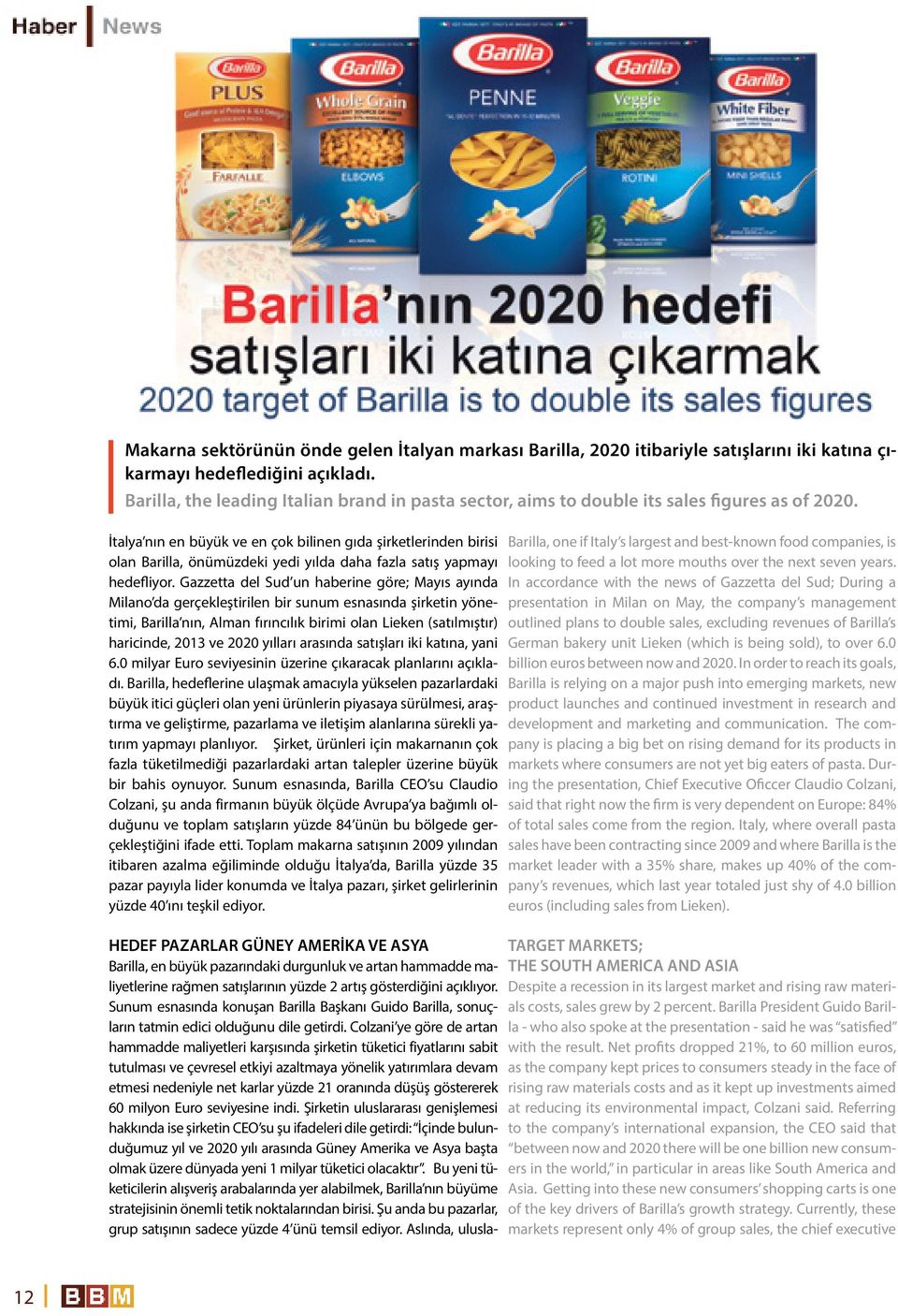 İtalya nın en büyük ve en çok bilinen gıda şirketlerinden birisi olan Barilla, önümüzdeki yedi yılda daha fazla satış yapmayı hedefliyor.