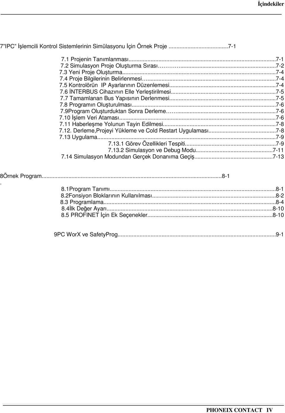 ..7-6 7.9Program Oluturduktan Sonra Derleme...7-6 7.10 lem Veri Ataması...7-6 7.11 Haberleme Yolunun Tayin Edilmesi...7-8 7.12. Derleme,Projeyi Yükleme ve Cold Restart Uygulaması...7-8 7.13 Uygulama.