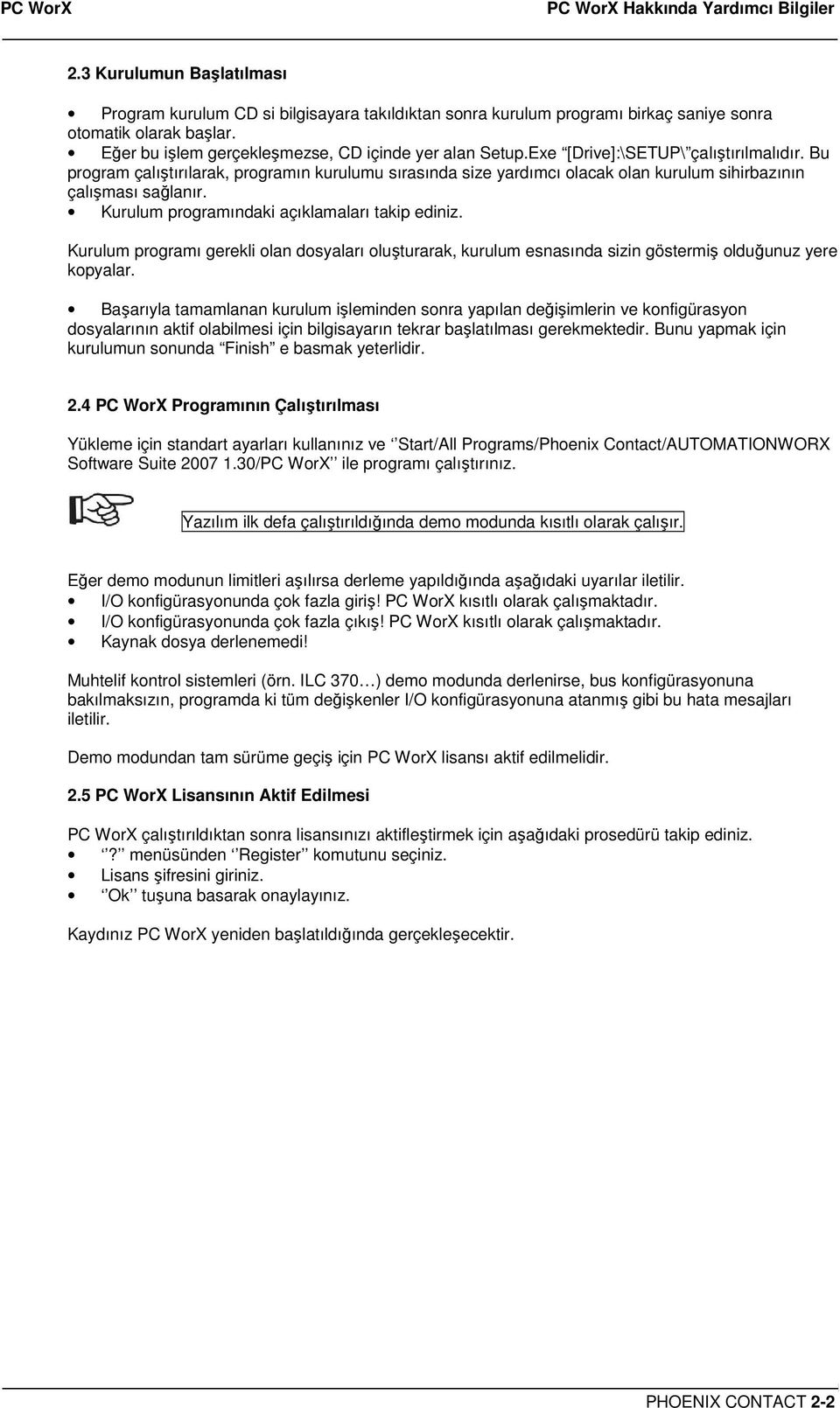 Bu program çalıştırılarak, programın kurulumu sırasında size yardımcı olacak olan kurulum sihirbazının çalışması sağlanır. Kurulum programındaki açıklamaları takip ediniz.