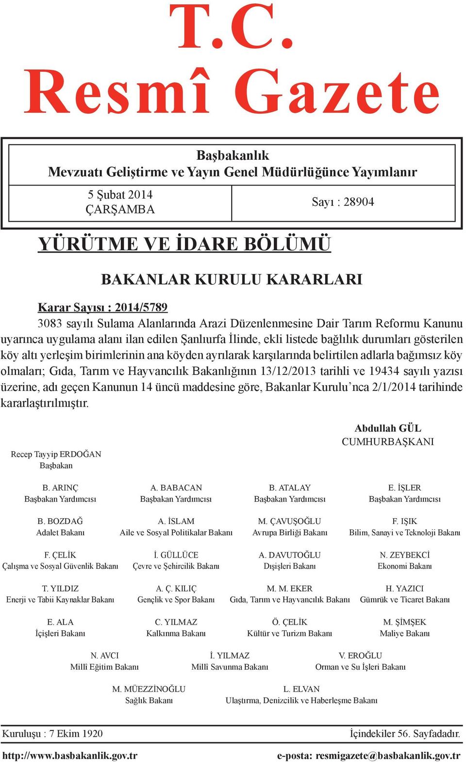 birimlerinin ana köyden ayrılarak karşılarında belirtilen adlarla bağımsız köy olmaları; Gıda, Tarım ve Hayvancılık Bakanlığının 13/12/2013 tarihli ve 19434 sayılı yazısı üzerine, adı geçen Kanunun