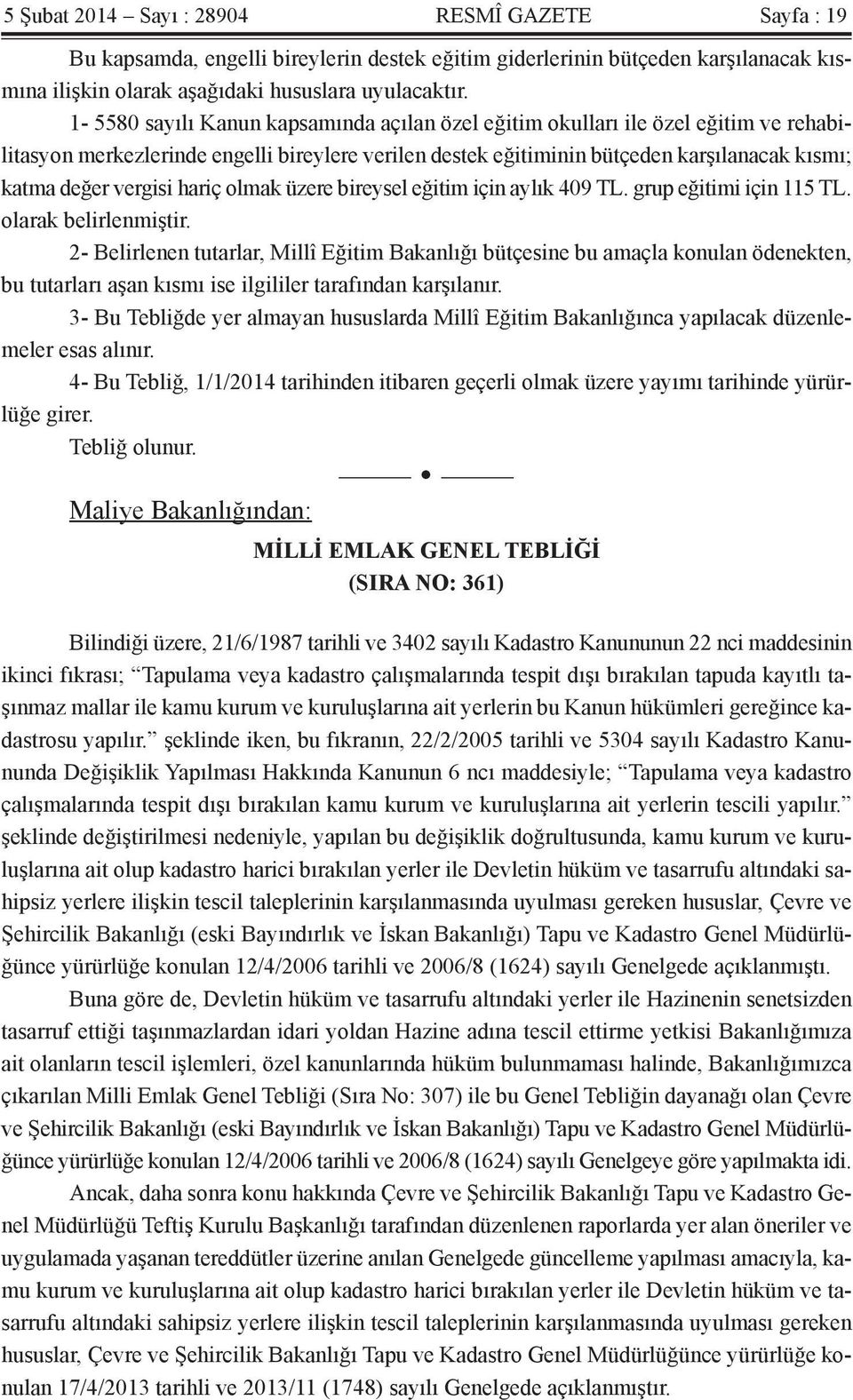 hariç olmak üzere bireysel eğitim için aylık 409 TL. grup eğitimi için 115 TL. olarak belirlenmiştir.