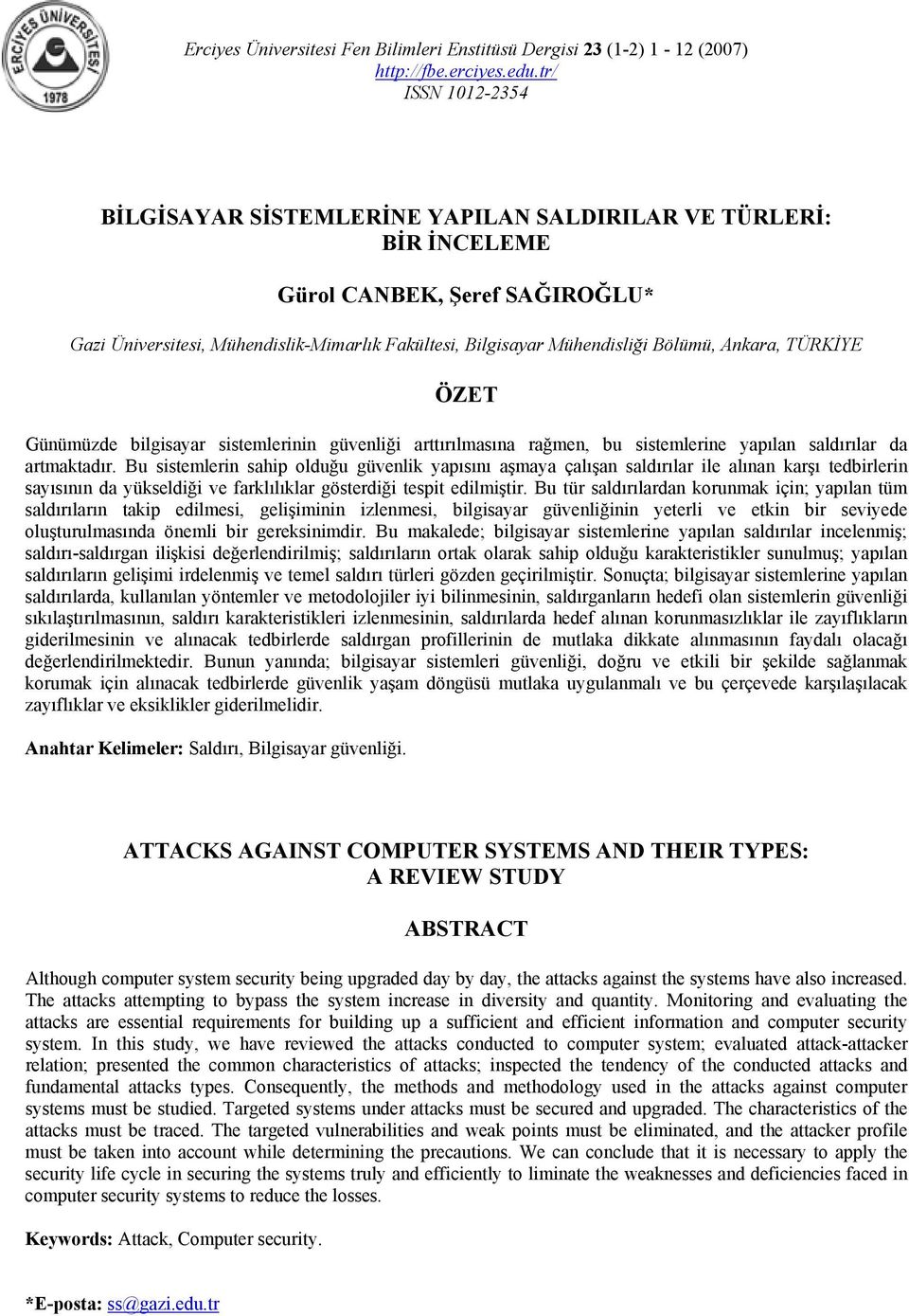 Bölümü, Ankara, TÜRKİYE ÖZET Günümüzde bilgisayar sistemlerinin güvenliği arttırılmasına rağmen, bu sistemlerine yapılan saldırılar da artmaktadır.