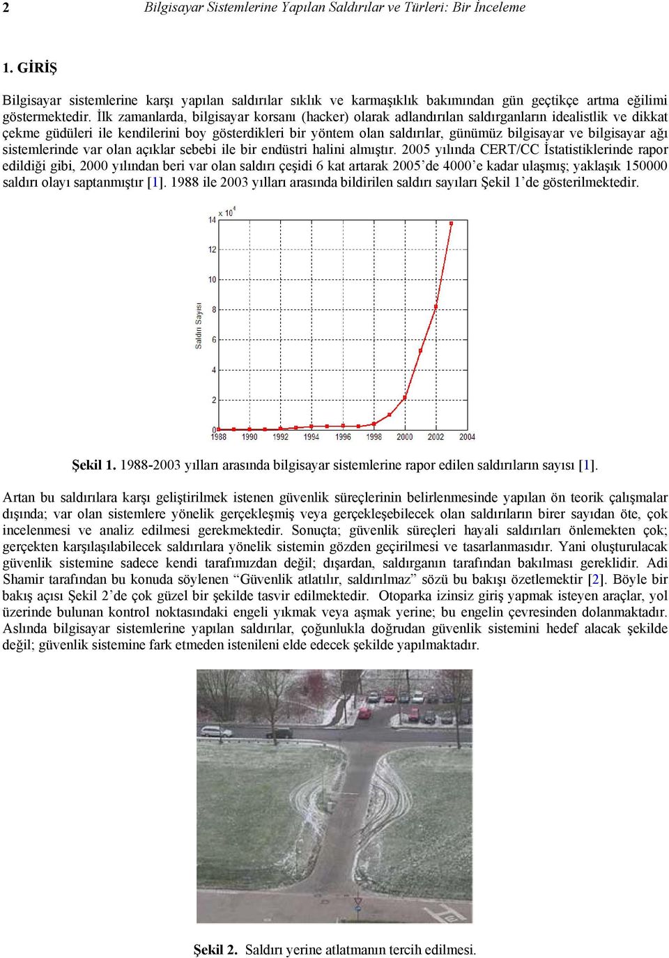 İlk zamanlarda, bilgisayar korsanı (hacker) olarak adlandırılan saldırganların idealistlik ve dikkat çekme güdüleri ile kendilerini boy gösterdikleri bir yöntem olan saldırılar, günümüz bilgisayar ve