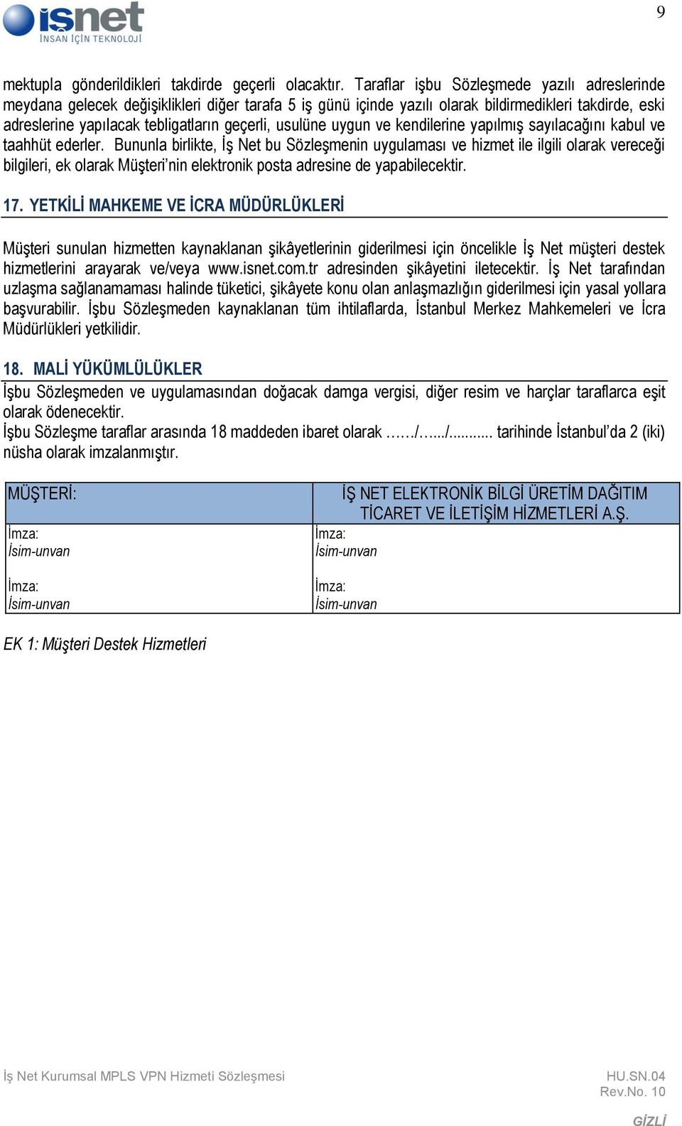 usulüne uygun ve kendilerine yapılmış sayılacağını kabul ve taahhüt ederler.