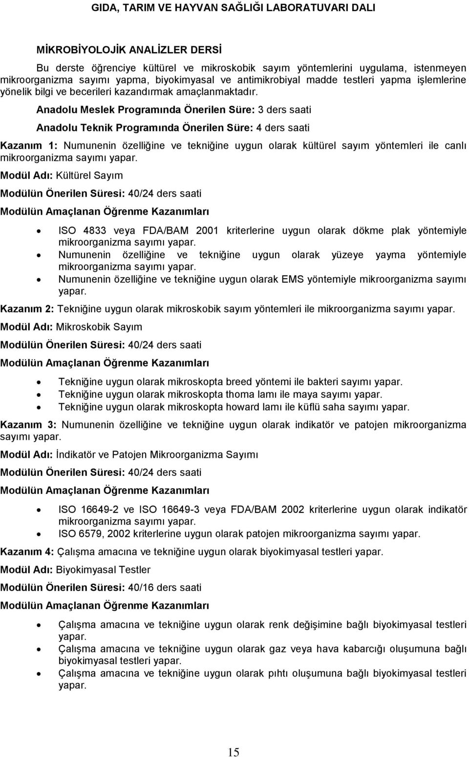 Anadolu Meslek Programında Önerilen Süre: 3 ders saati Anadolu Teknik Programında Önerilen Süre: 4 ders saati Kazanım 1: Numunenin özelliğine ve tekniğine uygun olarak kültürel sayım yöntemleri ile