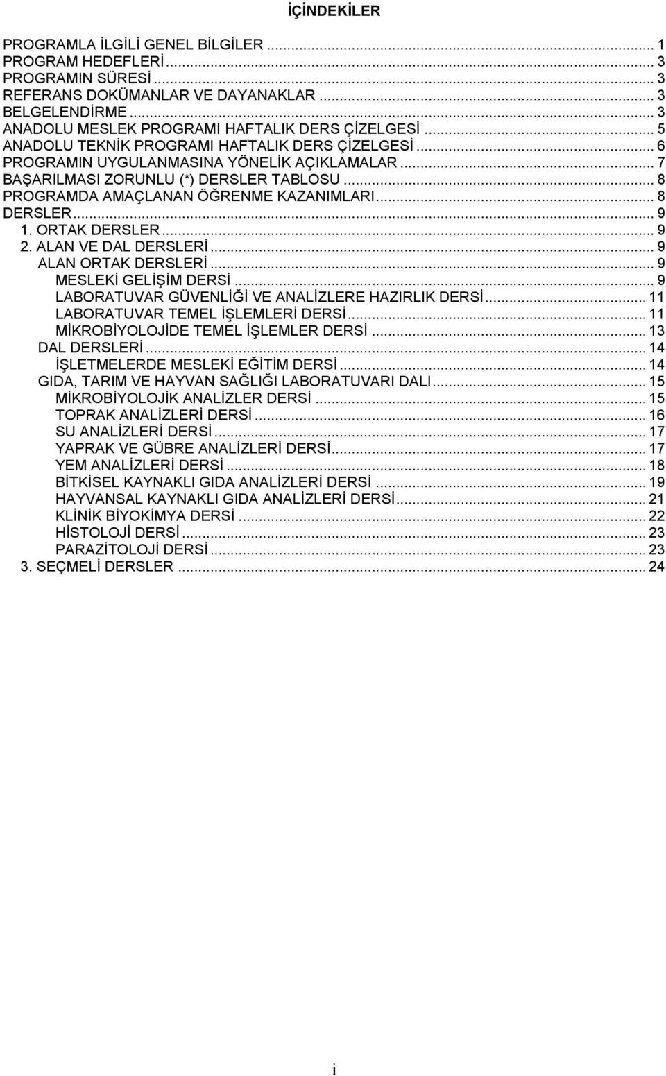 .. 8 DERSLER... 9 1. ORTAK DERSLER... 9 2. ALAN VE DAL DERSLERİ... 9 ALAN ORTAK DERSLERİ... 9 MESLEKİ GELİŞİM DERSİ... 9 LABORATUVAR GÜVENLİĞİ VE ANALİZLERE HAZIRLIK DERSİ.