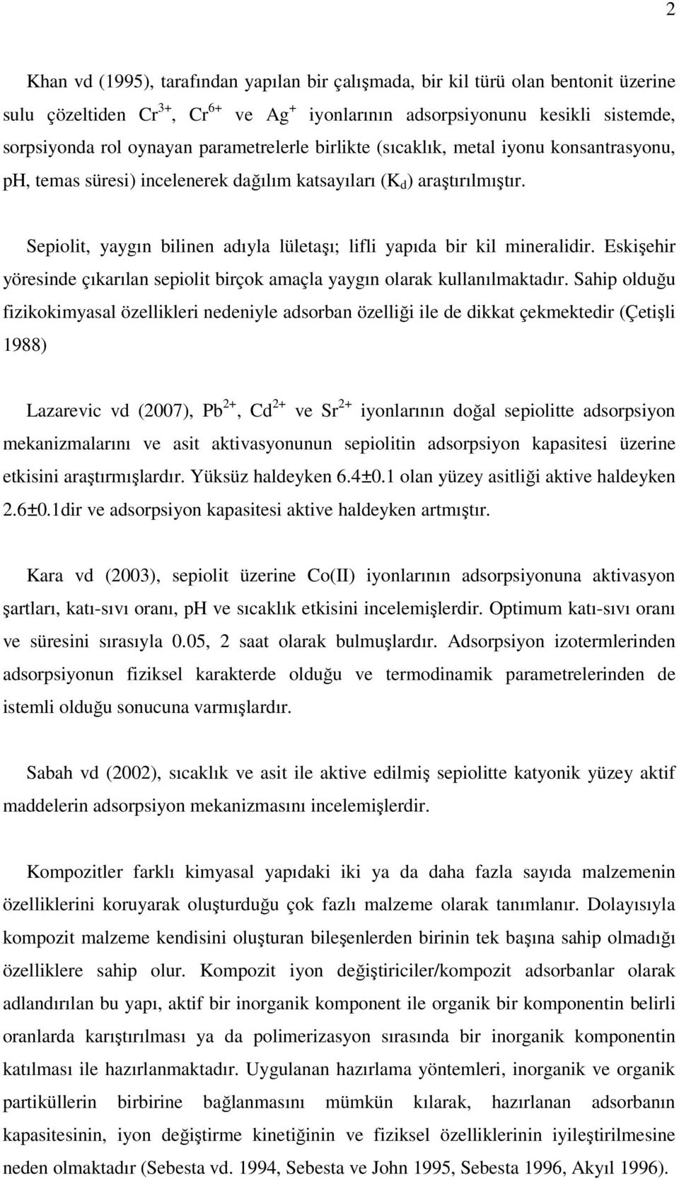 Sepiolit, yaygın bilinen adıyla lületaşı; lifli yapıda bir kil mineralidir. Eskişehir yöresinde çıkarılan sepiolit birçok amaçla yaygın olarak kullanılmaktadır.