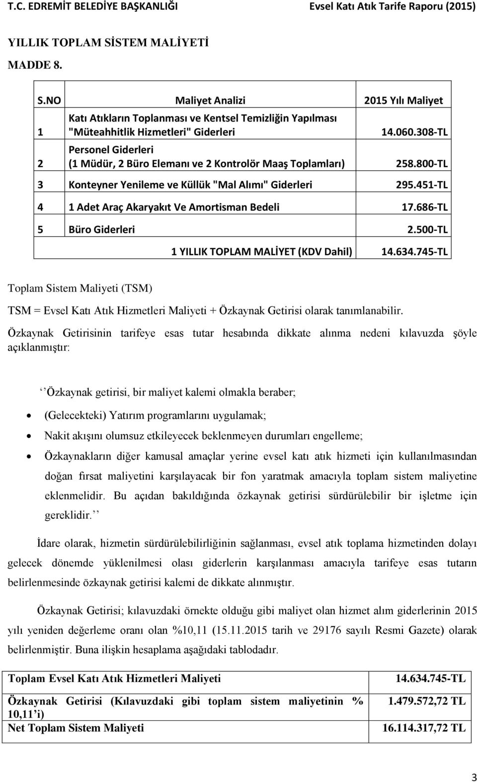 451-TL 4 1 Adet Araç Akaryakıt Ve Amortisman Bedeli 17.686-TL 5 Büro Giderleri 2.500-TL 1 YILLIK TOPLAM MALİYET (KDV Dahil) 14.634.