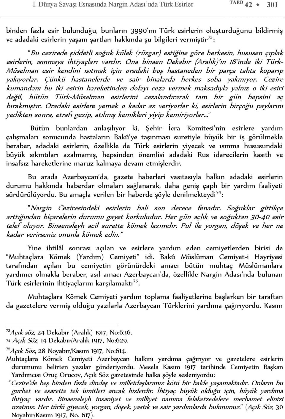 Ona binaen Dekabır (Aralık) ın 18 inde iki Türk- Müselman esir kendini ısıtmak için oradaki boş hastaneden bir parça tahta koparıp yakıyorlar.