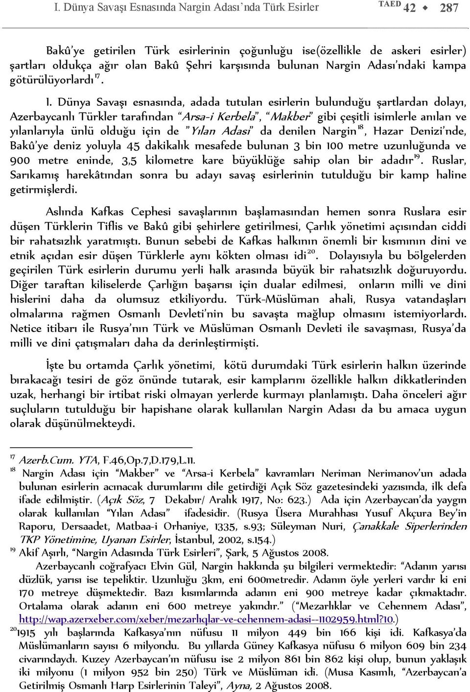 Dünya Savaşı esnasında, adada tutulan esirlerin bulunduğu şartlardan dolayı, Azerbaycanlı Türkler tarafından Arsa-i Kerbela, Makber gibi çeşitli isimlerle anılan ve yılanlarıyla ünlü olduğu için de