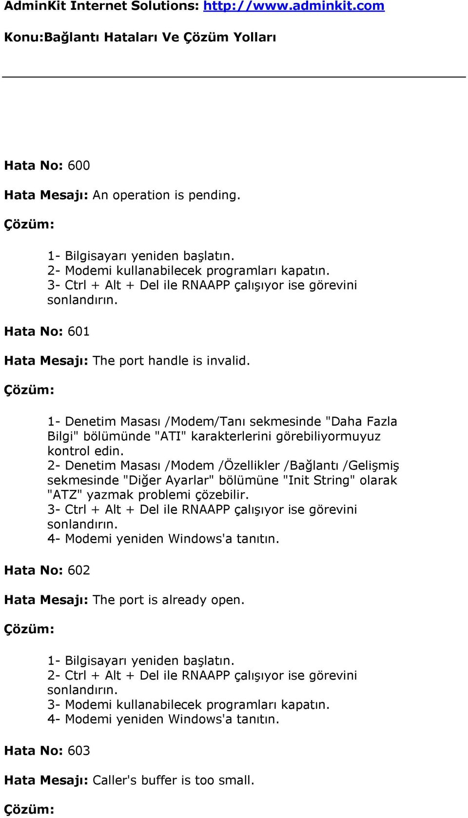 1- Denetim Masası /Modem/Tanı sekmesinde "Daha Fazla Bilgi" bölümünde "ATI" karakterlerini görebiliyormuyuz kontrol edin.