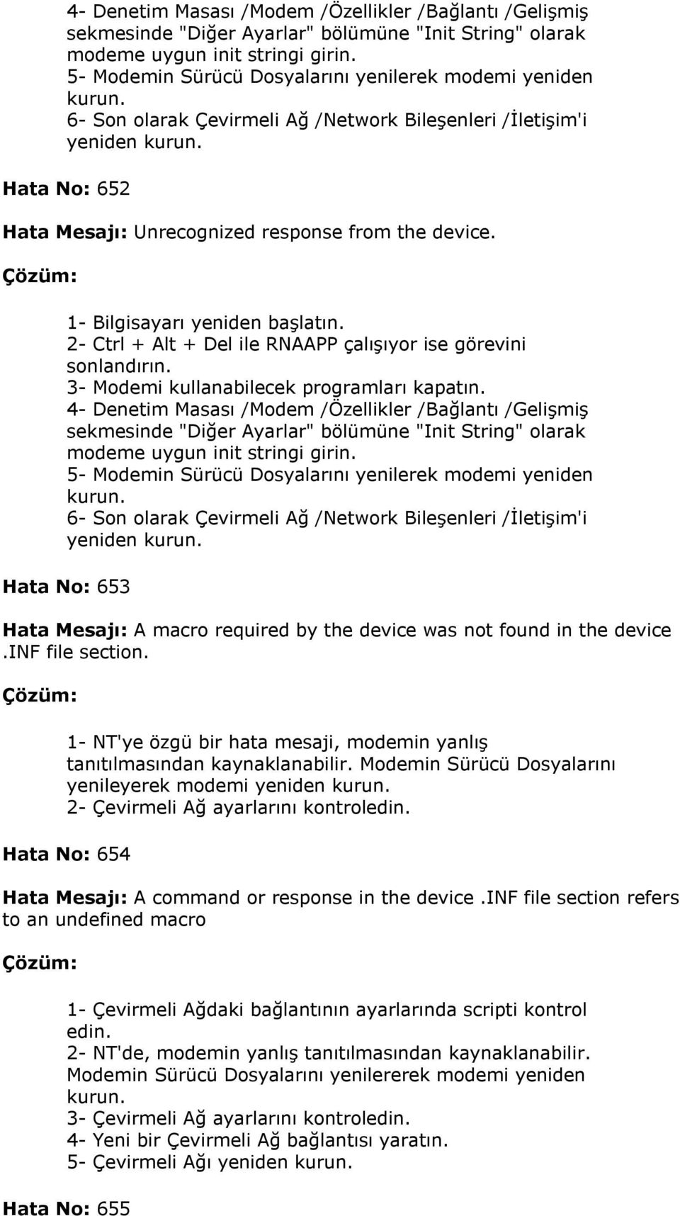 2- Ctrl + Alt + Del ile RNAAPP çalışıyor ise görevini sonlandırın. 3- Modemi kullanabilecek programları kapatın.