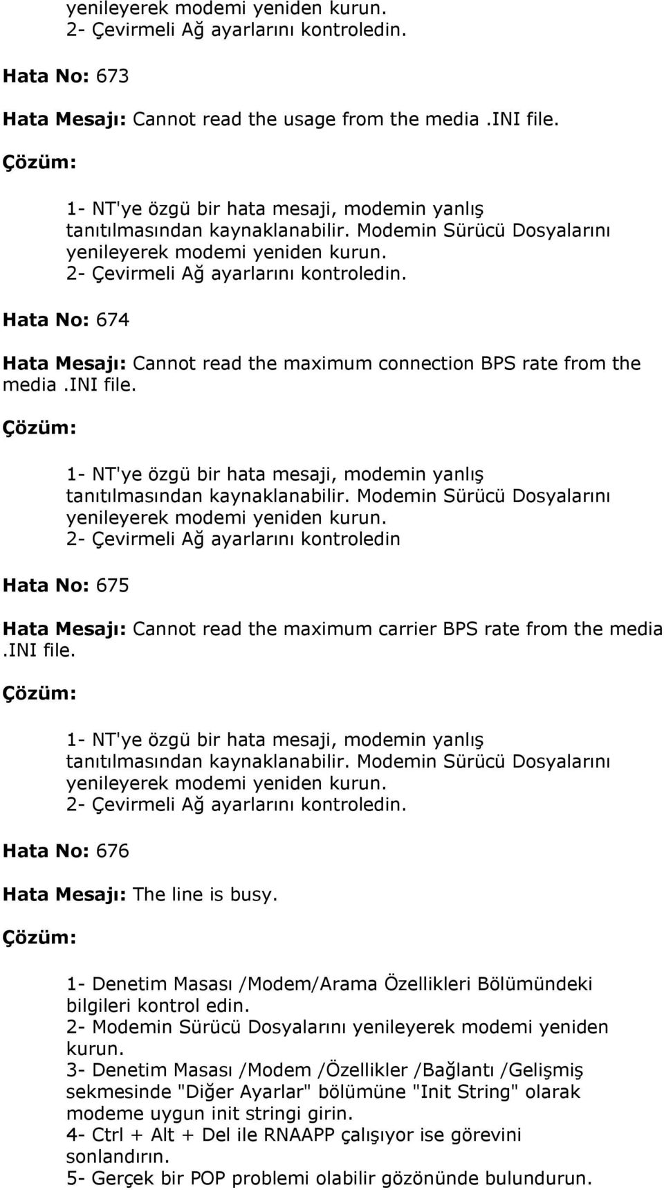 1- NT'ye özgü bir hata mesaji, modemin yanlış tanıtılmasından kaynaklanabilir.