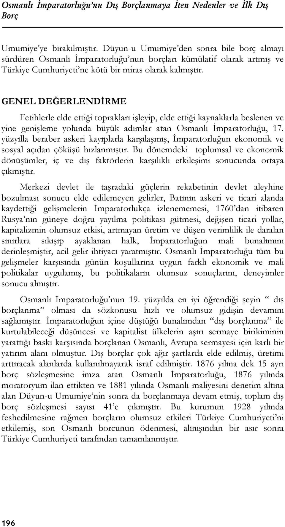 GENEL DEĞERLENDİRME Fetihlerle elde ettiği toprakları işleyip, elde ettiği kaynaklarla beslenen ve yine genişleme yolunda büyük adımlar atan Osmanlı İmparatorluğu, 17.