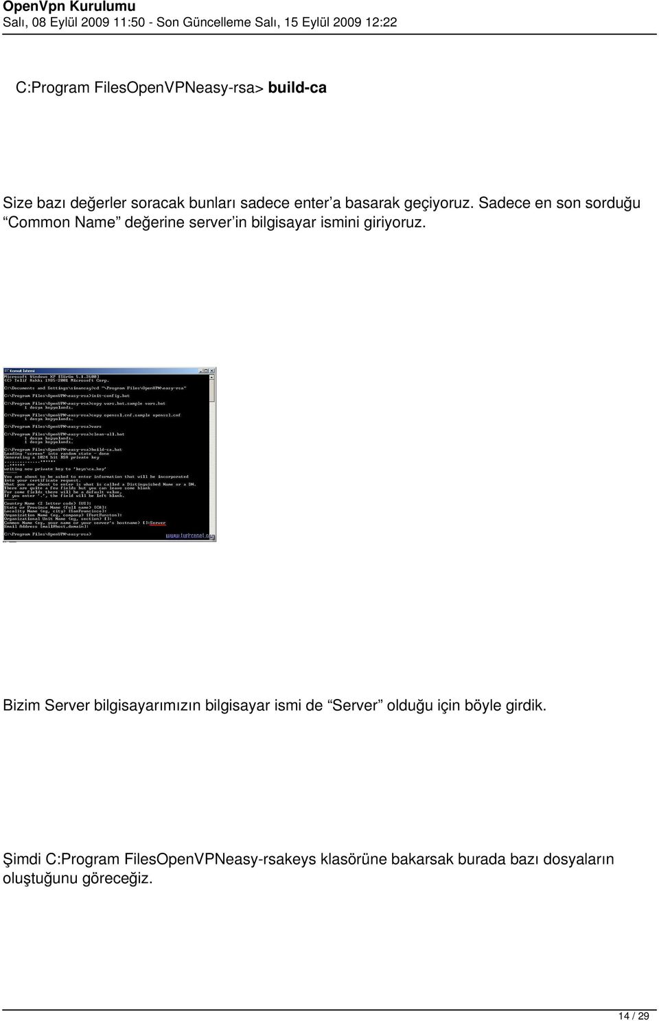 Sadece en son sorduğu Common Name değerine server in bilgisayar ismini giriyoruz.