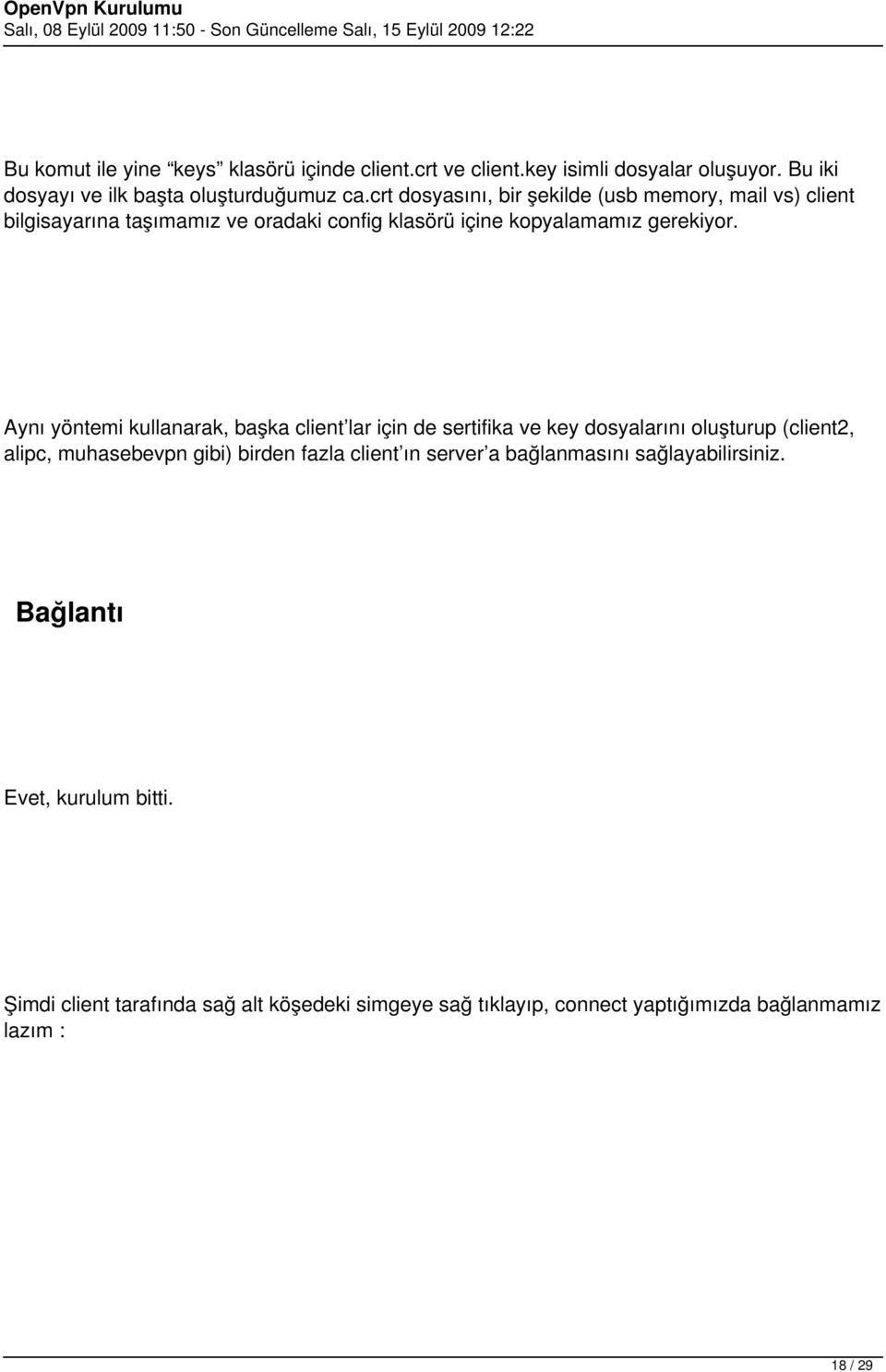 Aynı yöntemi kullanarak, başka client lar için de sertifika ve key dosyalarını oluşturup (client2, alipc, muhasebevpn gibi) birden fazla client ın