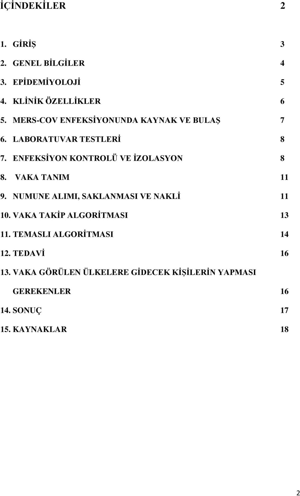 ENFEKSİYON KONTROLÜ VE İZOLASYON 8 8. VAKA TANIM 11 9. NUMUNE ALIMI, SAKLANMASI VE NAKLİ 11 10.