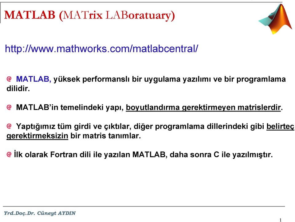 MATLAB in temelindeki yapı, boyutlandırma gerektirmeyen matrislerdir.