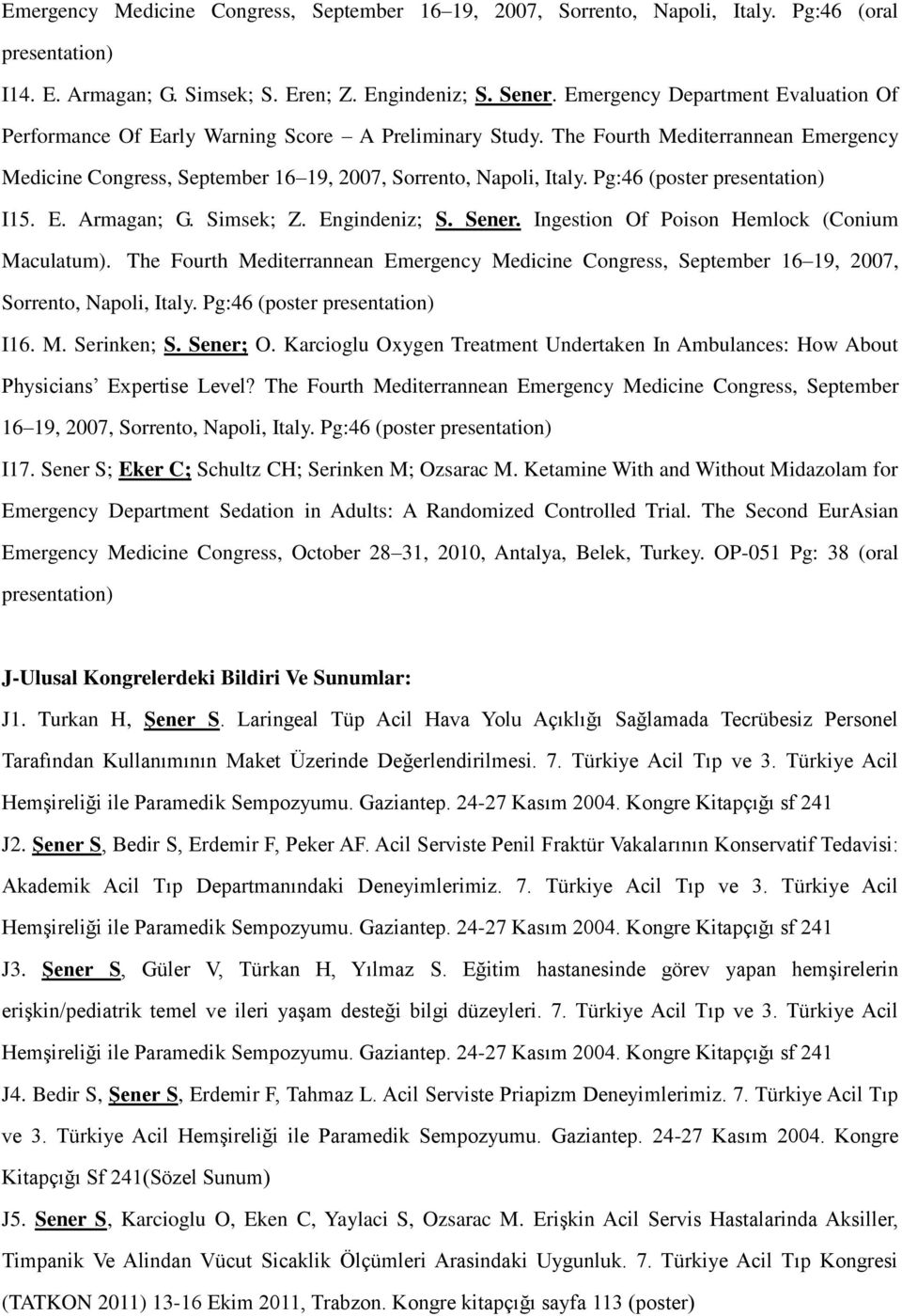 Pg:46 (poster presentation) I15. E. Armagan; G. Simsek; Z. Engindeniz; S. Sener. Ingestion Of Poison Hemlock (Conium Maculatum).