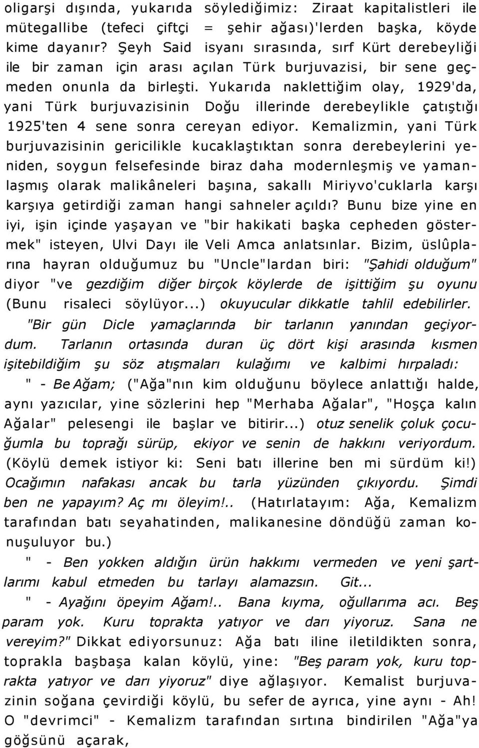 Yukarıda naklettiğim olay, 1929'da, yani Türk burjuvazisinin Doğu illerinde derebeylikle çatıştığı 1925'ten 4 sene sonra cereyan ediyor.