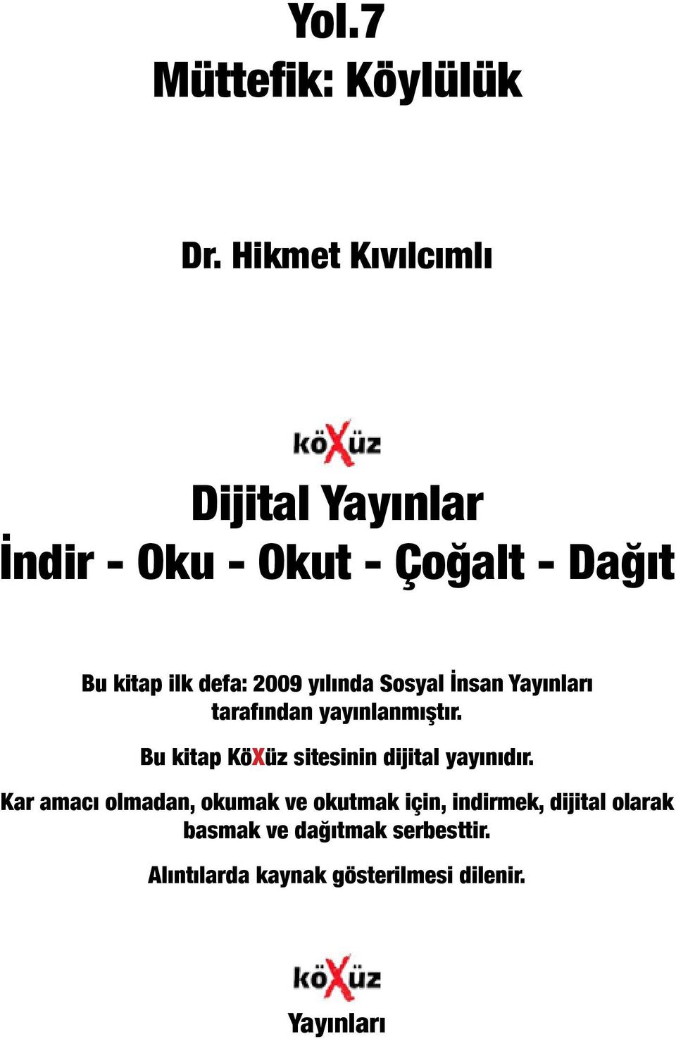 2009 yılında Sosyal İnsan Yayınları tarafından yayınlanmıştır.