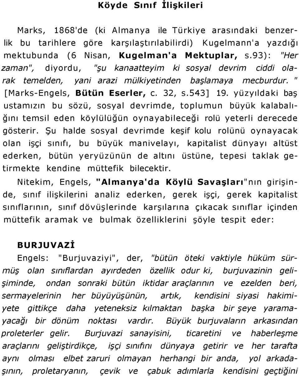 yüzyıldaki baş ustamızın bu sözü, sosyal devrimde, toplumun büyük kalabalığını temsil eden köylülüğün oynayabileceği rolü yeterli derecede gösterir.