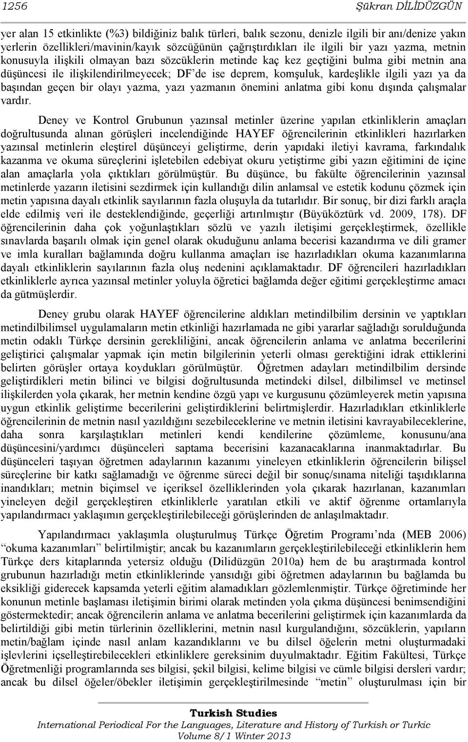 ilgili yazı ya da başından geçen bir olayı yazma, yazı yazmanın önemini anlatma gibi konu dışında çalışmalar vardır.