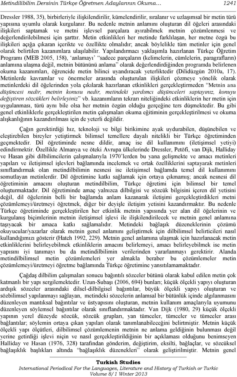 Metin etkinlikleri her metinde farklılaşan, her metne özgü bu ilişkileri açığa çıkaran içerikte ve özellikte olmalıdır; ancak böylelikle tüm metinler için genel olarak belirtilen kazanımlara