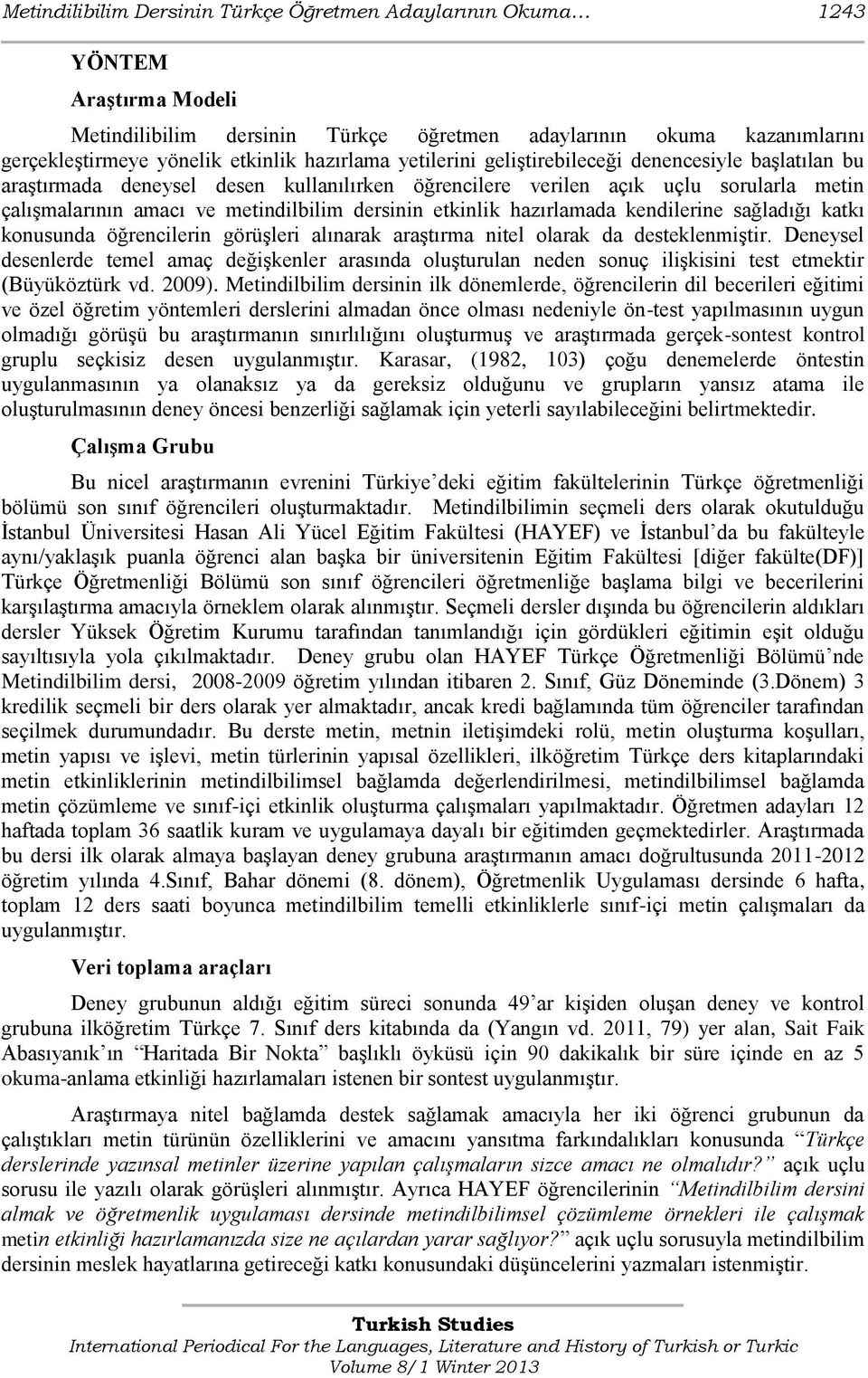 etkinlik hazırlamada kendilerine sağladığı katkı konusunda öğrencilerin görüşleri alınarak araştırma nitel olarak da desteklenmiştir.