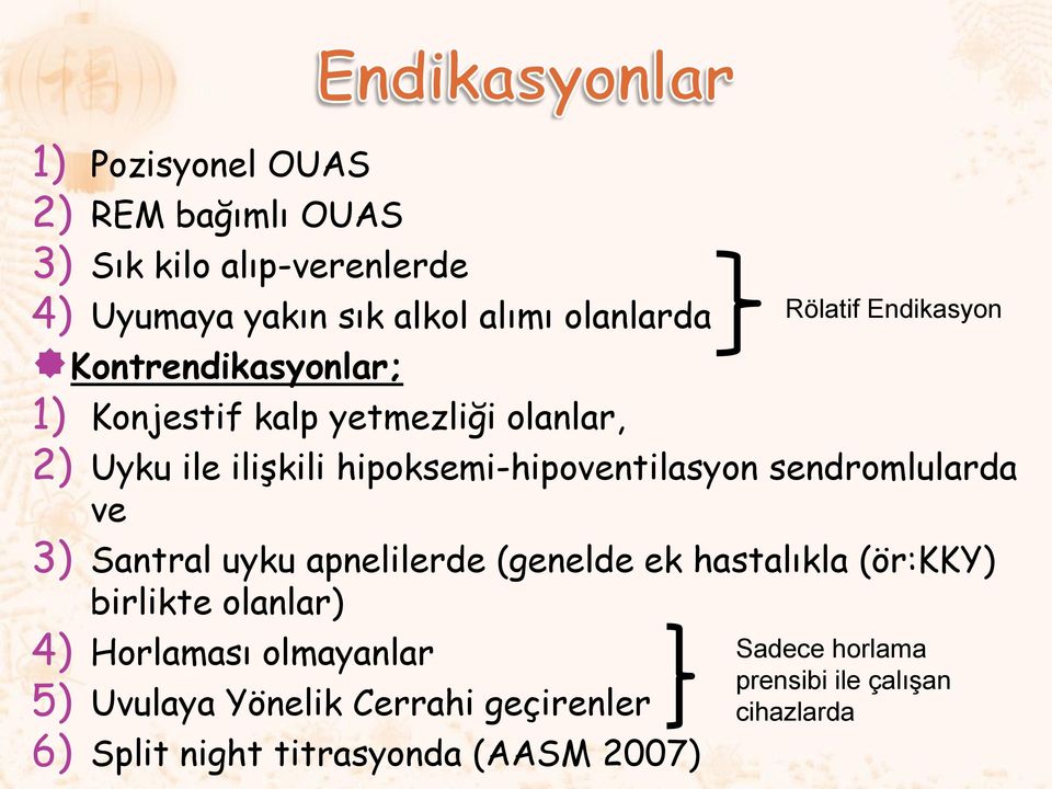 ve 3) Santral uyku apnelilerde (genelde ek hastalıkla (ör:kky) birlikte olanlar) 4) Horlaması olmayanlar 5) Uvulaya