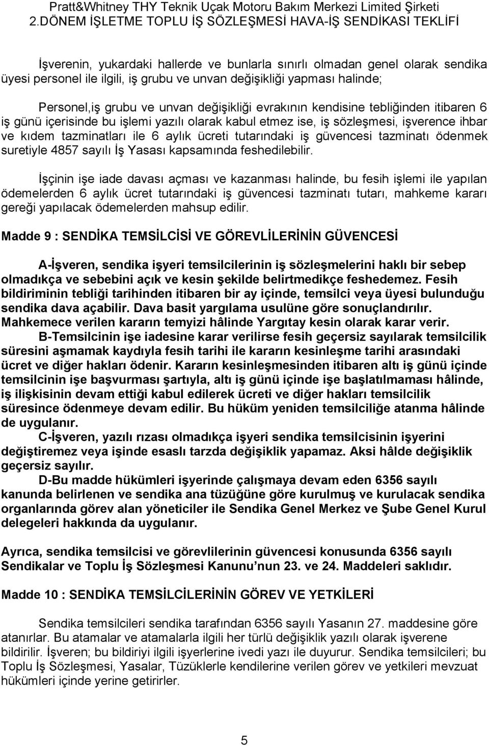 tazminatı ödenmek suretiyle 4857 sayılı İş Yasası kapsamında feshedilebilir.