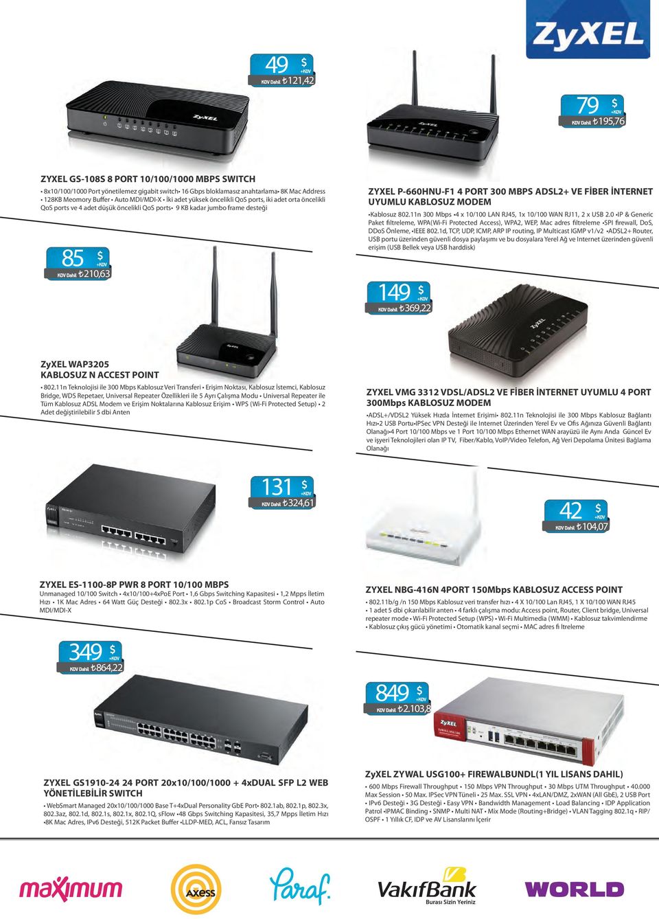 İNTERNET UYUMLU KABLOSUZ MODEM Kablosuz 802.11n 300 Mbps 4 x 10/100 LAN RJ45, 1x 10/100 WAN RJ11, 2 x USB 2.