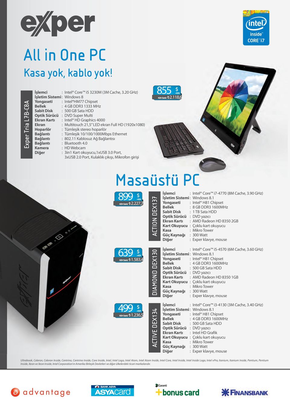 Multitouch 21,5 LED ekran Full HD (1920x1080) Hoparlör : Tümleşik stereo hoparlör Bağlantı : Tümleşik 10/100/1000Mbps Ethernet Bağlantı : 802.11 Kablosuz Ağ Bağlantısı Bağlantı : Bluetooth 4.