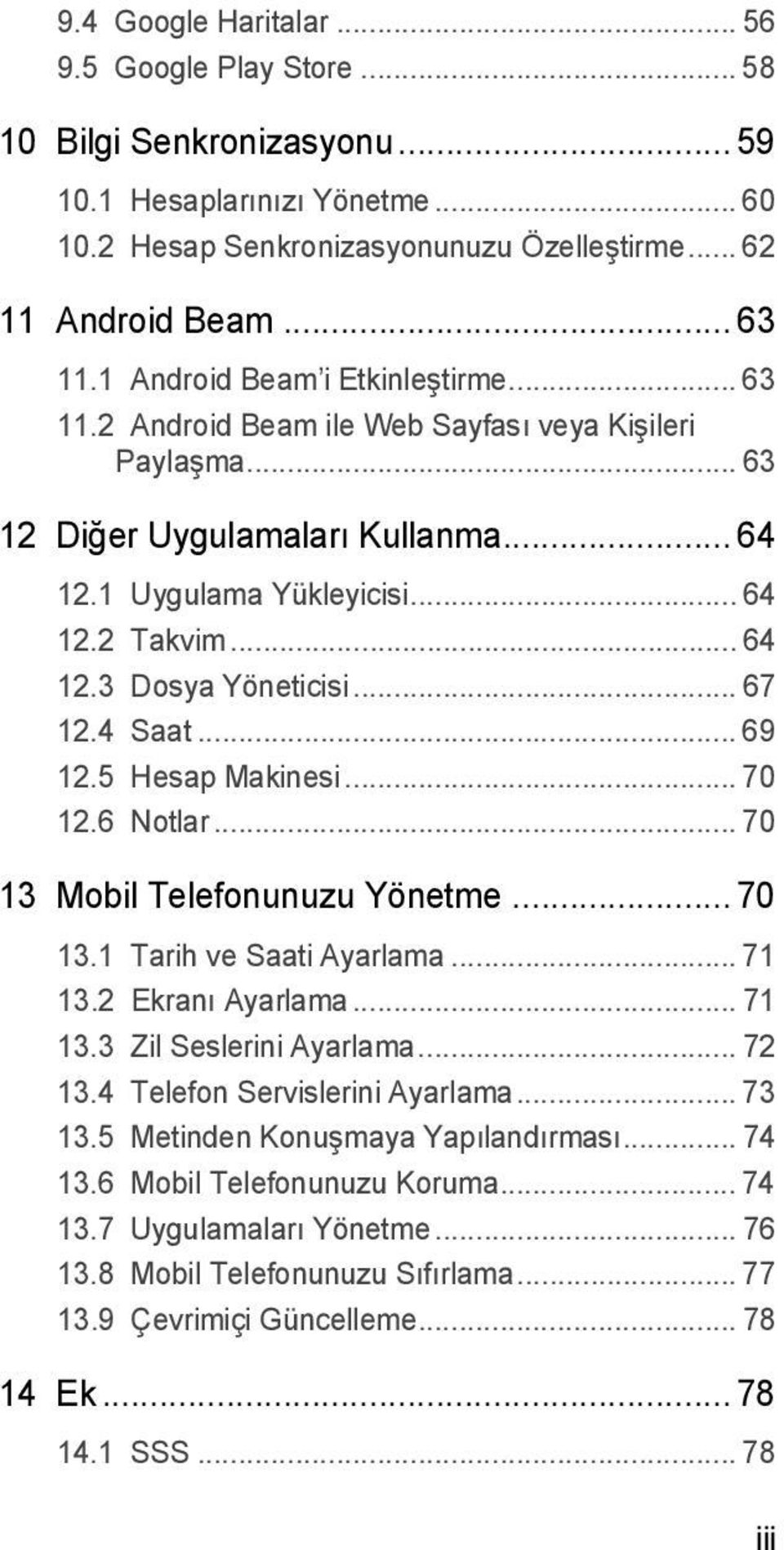 .. 67 12.4 Saat... 69 12.5 Hesap Makinesi... 70 12.6 Notlar... 70 13 Mobil Telefonunuzu Yönetme... 70 13.1 Tarih ve Saati Ayarlama... 71 13.2 Ekranı Ayarlama... 71 13.3 Zil Seslerini Ayarlama... 72 13.