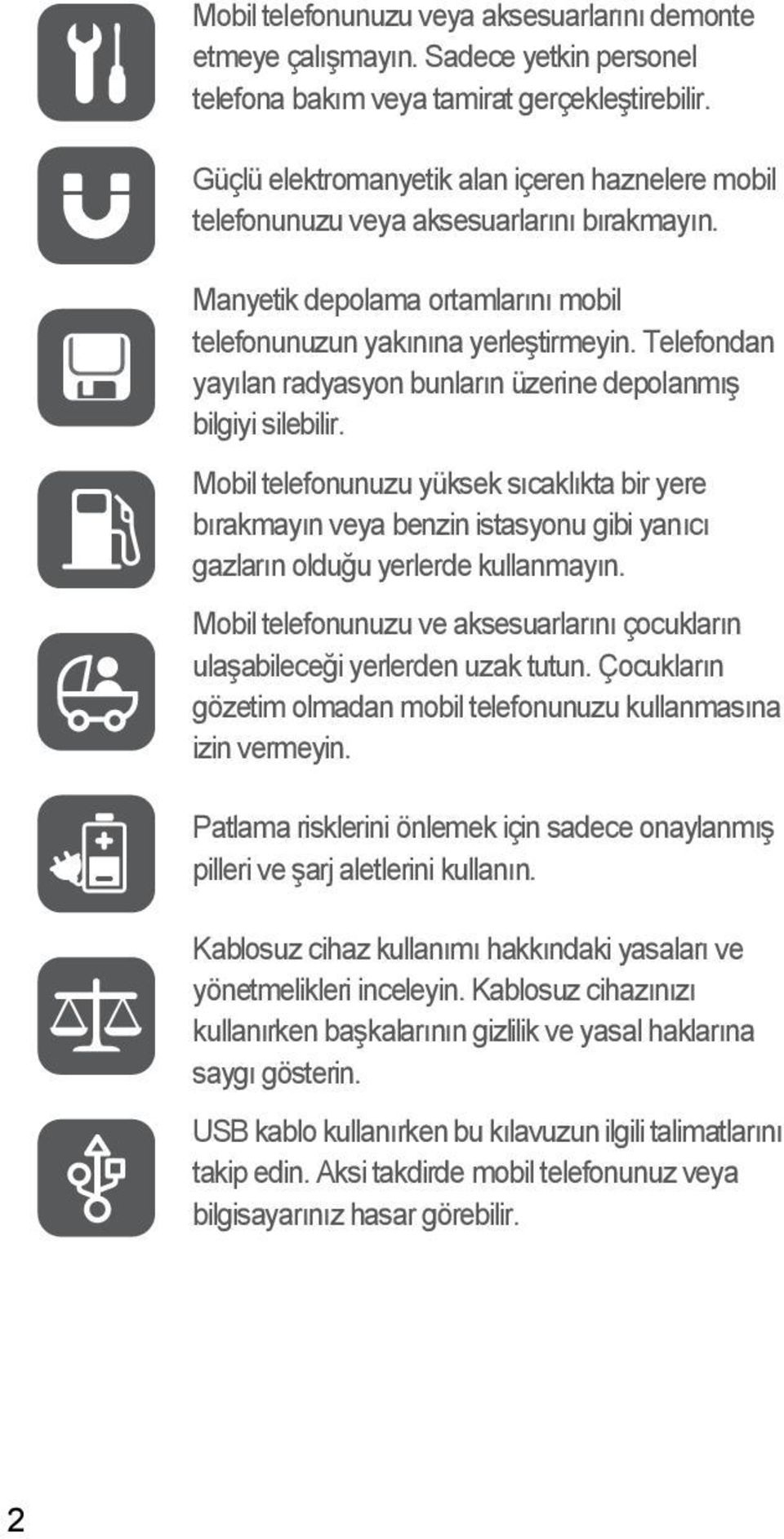 Telefondan yayılan radyasyon bunların üzerine depolanmış bilgiyi silebilir.