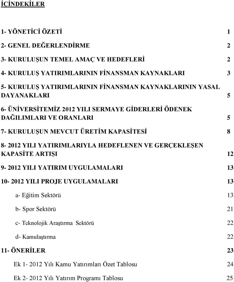 KAPASİTESİ 8 8-2012 YILI YATIRIMLARIYLA HEDEFLENEN VE GERÇEKLEŞEN KAPASİTE ARTIŞI 12 9-2012 YILI YATIRIM UYGULAMALARI 13 10-2012 YILI PROJE UYGULAMALARI 13 a- Eğitim