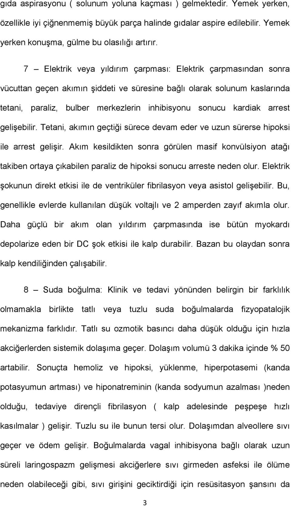 arrest gelişebilir. Tetani, akımın geçtiği sürece devam eder ve uzun sürerse hipoksi ile arrest gelişir.