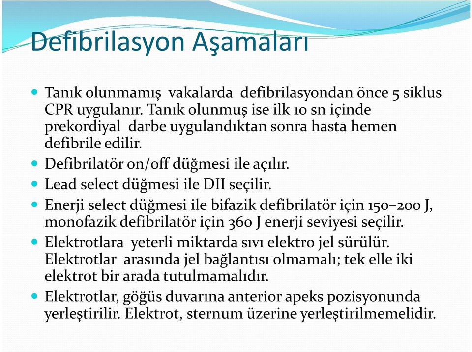 Lead select düğmesi ile DII seçilir. Enerji select düğmesi ile bifazik defibrilatör için 150 200 J, monofazik defibrilatör için 360 J enerji seviyesi seçilir.