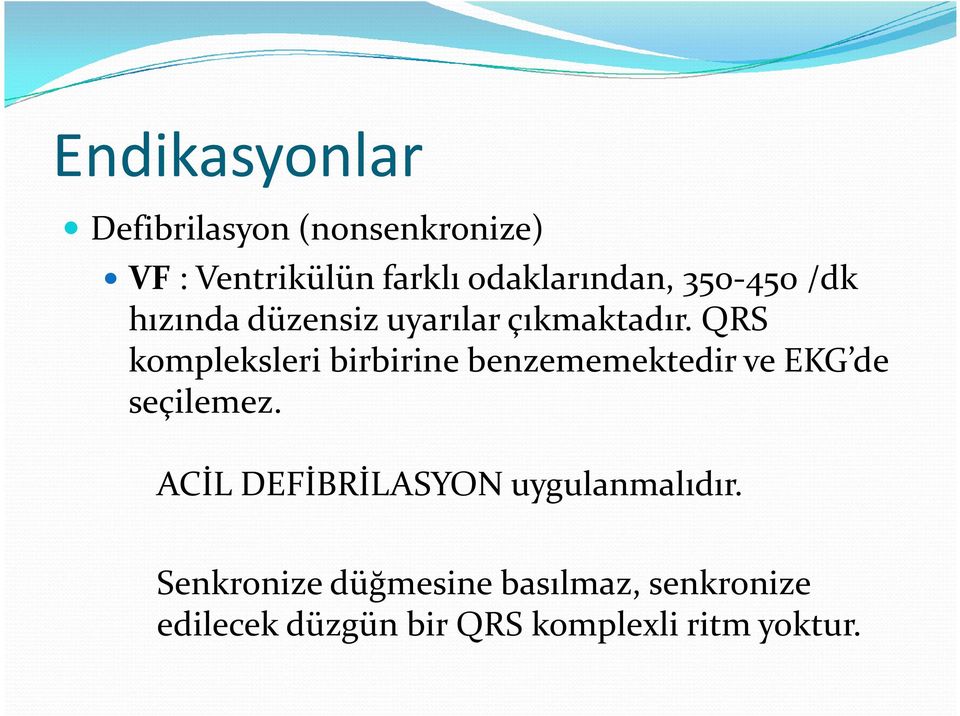 QRS kompleksleri birbirine benzememektedir ve EKG de seçilemez.