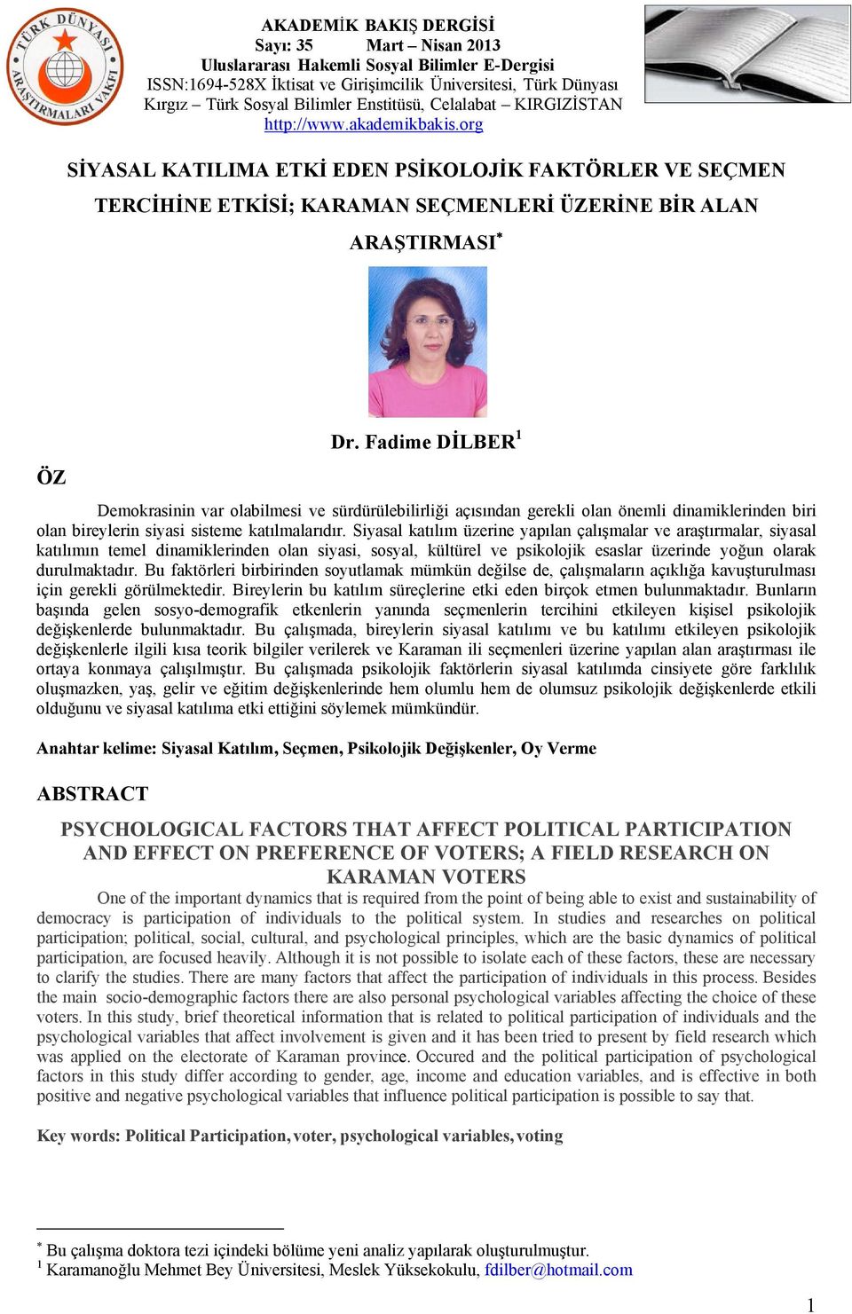 Siyasal katılım üzerine yapılan çalışmalar ve araştırmalar, siyasal katılımın temel dinamiklerinden olan siyasi, sosyal, kültürel ve psikolojik esaslar üzerinde yoğun olarak durulmaktadır.