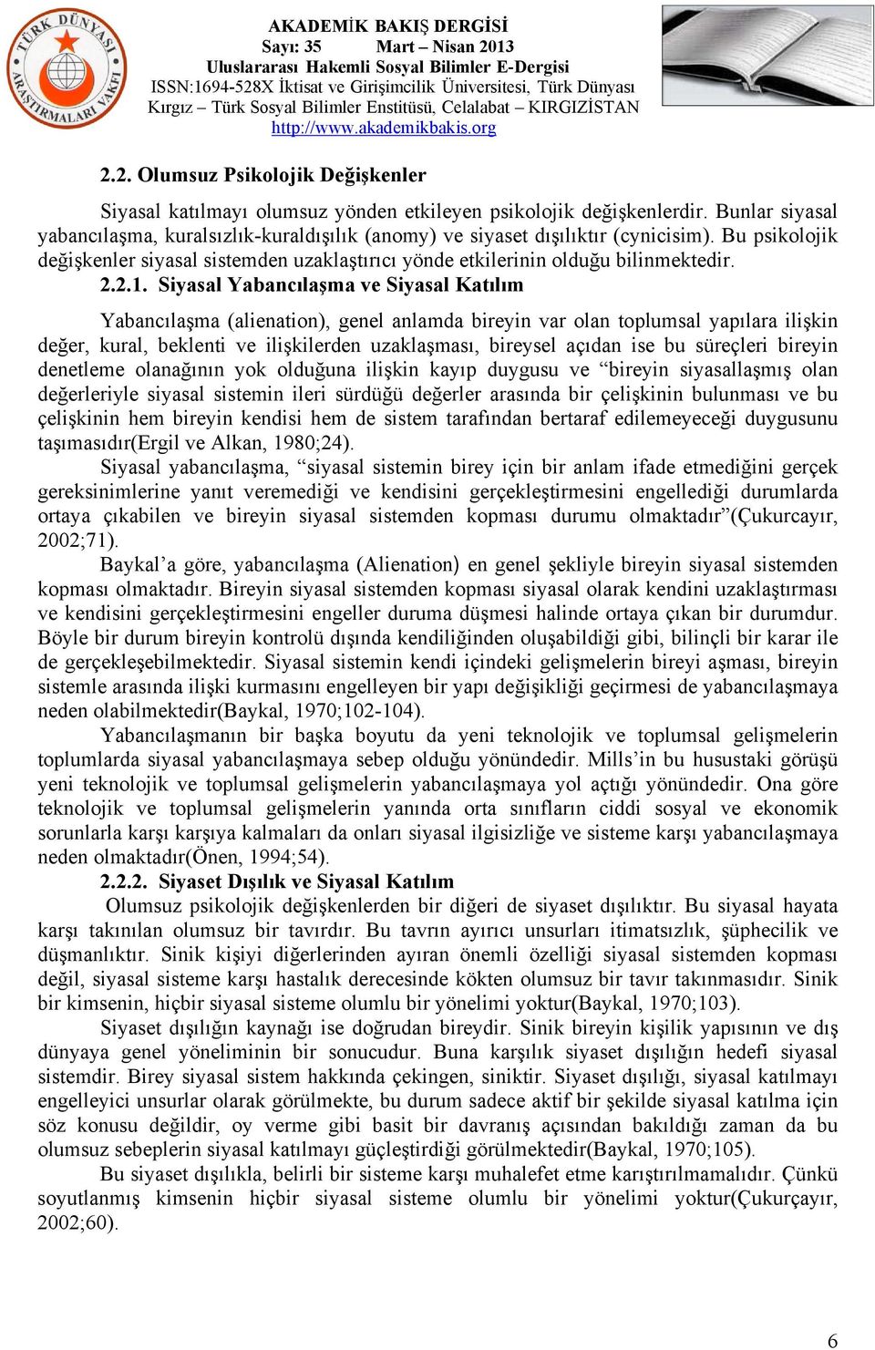 Siyasal Yabancılaşma ve Siyasal Katılım Yabancılaşma (alienation), genel anlamda bireyin var olan toplumsal yapılara ilişkin değer, kural, beklenti ve ilişkilerden uzaklaşması, bireysel açıdan ise bu