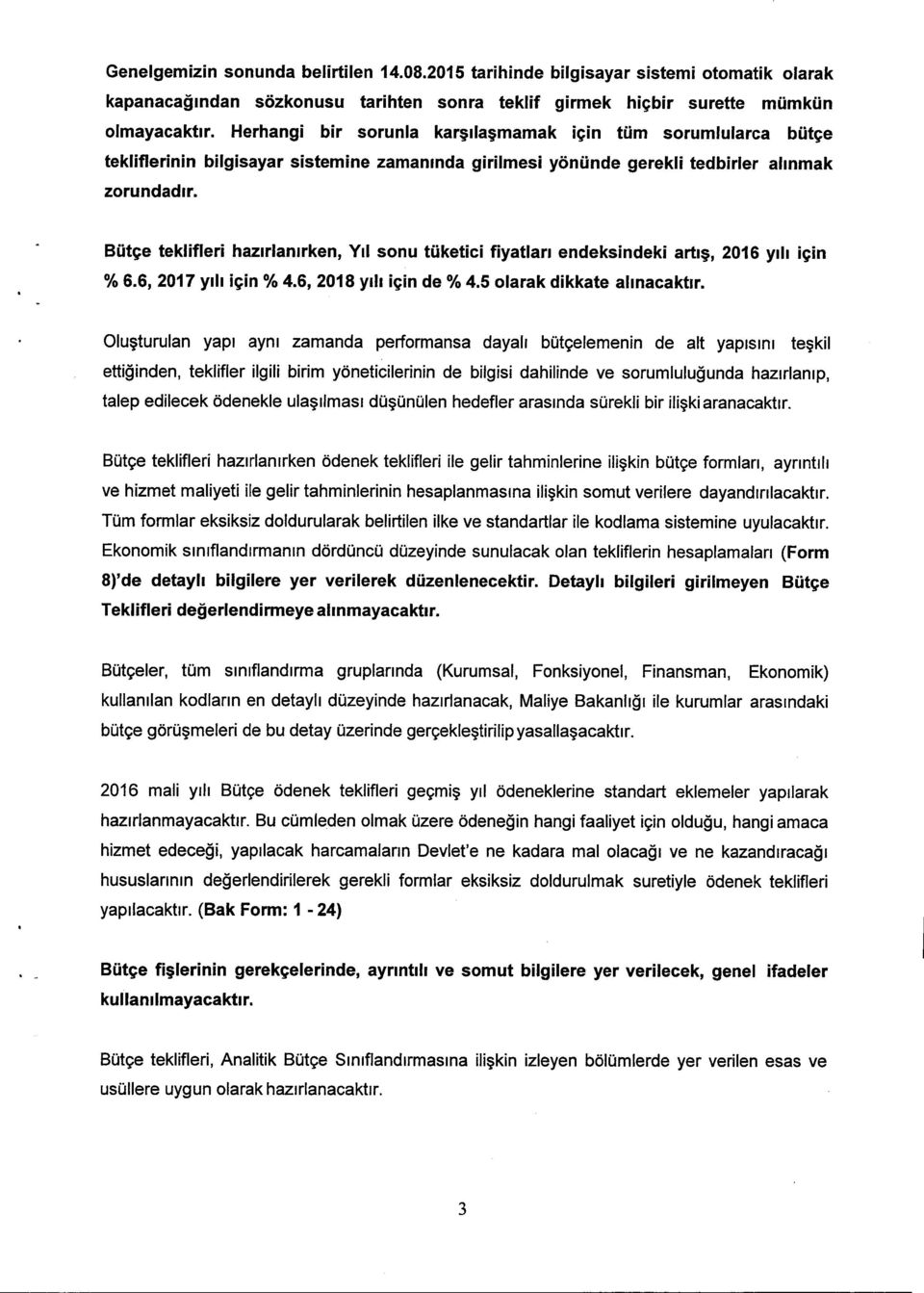 butc;e tekliflerinin bilgisayar sistemine zamanmda girilmesi yonunde gerekli tedbirler ahnmak zorundadrr, Butc;e teklifleri hazirlamrken, VII sonu tuketlcl flyatlarr endeksindeki artrs, 2016 Ylh