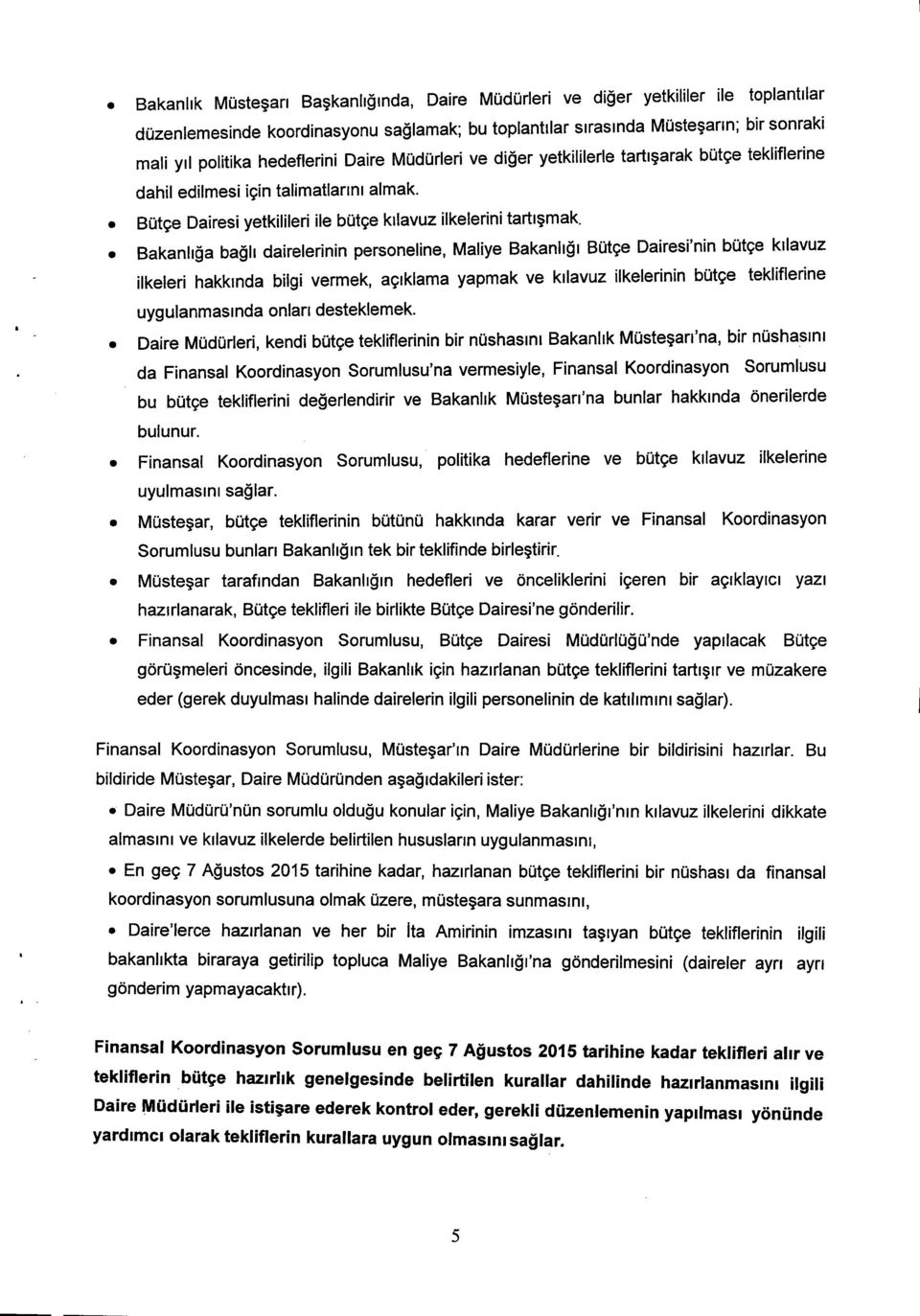 Bakanhqa bagll dairelerinin personeline, Maliye Bakanligl Butce Dairesi'nin butce kilavuz ilkeleri hakkmda bilgi vermek, aciklarna yapmak ve kilavuz ilkelerinin butce tekliflerine uygulanmasmda onlan