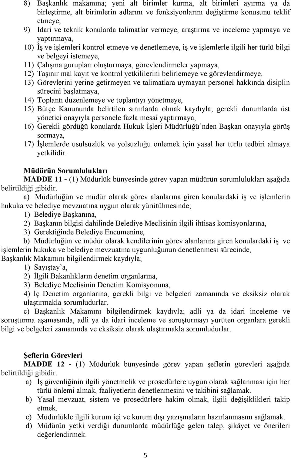 oluşturmaya, görevlendirmeler yapmaya, 12) Taşınır mal kayıt ve kontrol yetkililerini belirlemeye ve görevlendirmeye, 13) Görevlerini yerine getirmeyen ve talimatlara uymayan personel hakkında