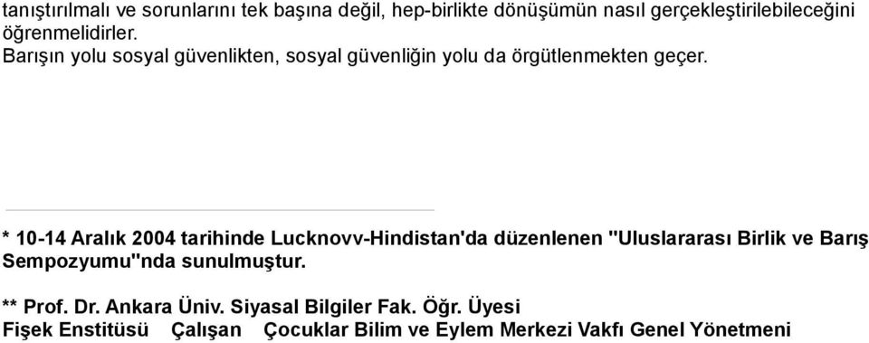 * 10-14 Aralık 2004 tarihinde Lucknovv-Hindistan'da düzenlenen "Uluslararası Birlik ve Barış Sempozyumu"nda